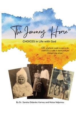 The Journey "Home": Choices in Life and with God by Didenko Varney, Sandra