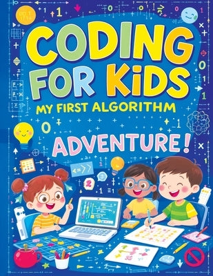 Coding for Kids - My First Algorithm Adventure: Tracing Practice, Complete the Pattern, Color by Number and Fun Puzzles Activity Workbook for Kids by Mischievous, Childlike