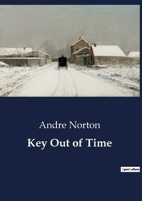 Key Out of Time: A journey through time and space to unlock ancient secrets. by Norton, Andre