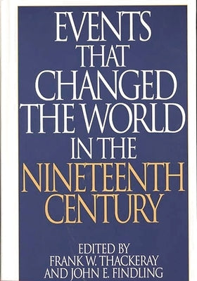 Events That Changed the World in the Nineteenth Century by Findling, John