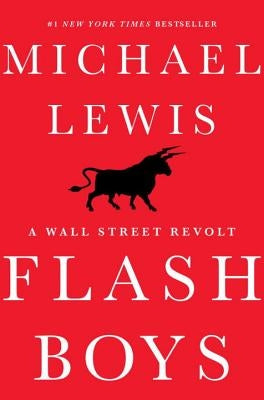 Flash Boys: A Wall Street Revolt by Lewis, Michael