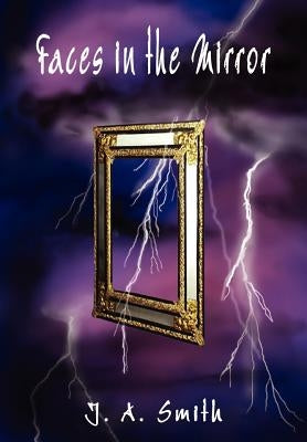 Faces in the Mirror by Smith, J. a.