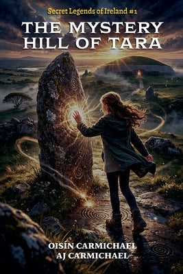 The Mystery Hill of Tara / An Cnoc Mistéireach Teamhair by Carmichael, Aj