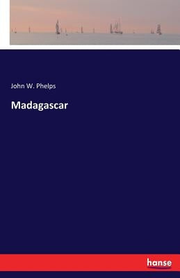 Madagascar by Phelps, John W.