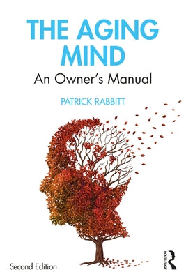 The Aging Mind: An Owner's Manual by Rabbitt, Patrick