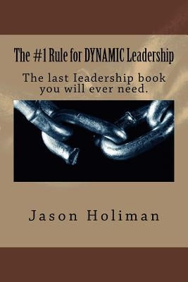 The #1 Rule for Dynamic Leadership.: The Last Ieadership Book You Will Ever Need. by Johnson, Ryan