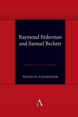 Raymond Federman and Samuel Beckett: Voices in the Closet by Camerlynck, Nathalie