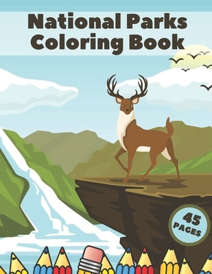 National Parks Coloring Book: Famous Collection Of Landscapes Stress Relieving For Adults Kids Relaxation Colorful Travel Scenes by King, Ruby
