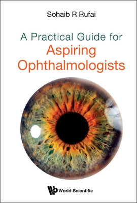 A Practical Guide for Aspiring Ophthalmologists by Rufai Sohaib R