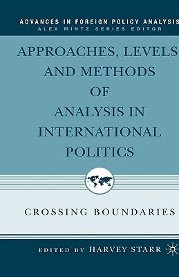 Approaches, Levels, and Methods of Analysis in International Politics: Crossing Boundaries by Starr, H.