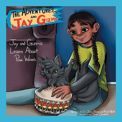 The Adventures of Jay and Gizmo: Jay and Gizmo Learn About Pow Wows by Brown, James S.