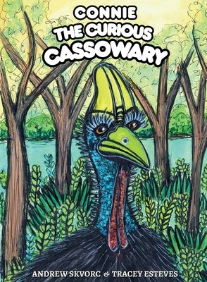 Connie the Curious Cassowary: A Picture Book About Self-Discovery and Friendship by Skvorc, Andrew