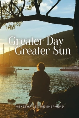 Greater Day, Greater Sun by Shepherd, Mekesha Leonie