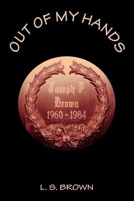 Out of My Hands by Brown, L. S.