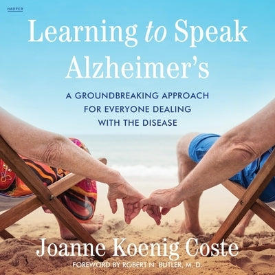 Learning to Speak Alzheimer's: A Groundbreaking Approach for Everyone Dealing with the Disease by Coste, Joanne Koenig