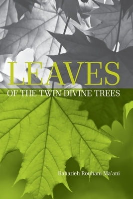 Leaves of the Twin Divine Trees by Ma'ani, Baharieh Rouhani