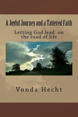 A Joyful Journey and a Tattered Faith by Hall, Raymond E.