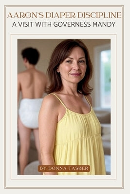 Aaron's Diaper Discpline: A Visit with Governess Mandy by Tasker, Donna