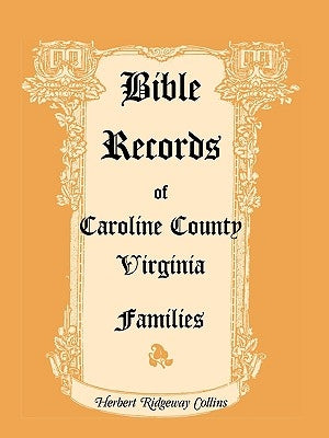 Bible Records of Caroline County, Virginia Families by Collins, Herbert Ridgeway