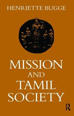 Mission and Tamil Society: Social and Religious Change in South India (1840-1900) by Bugge, Henriette