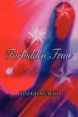 Forbidden Fruit by Glowacki, Timothy