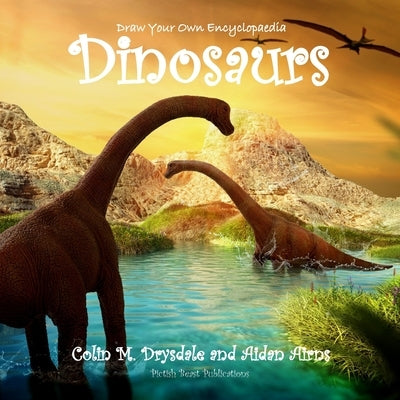 Draw Your Own Encyclopaedia Dinosaurs by Drysdale, Colin M.