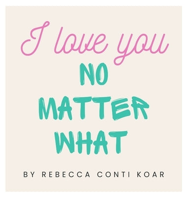 I Love You No Matter What by Conti Koar, Rebecca