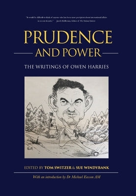 Prudence and Power: The Writings of Owen Harries by Switzer, Tom