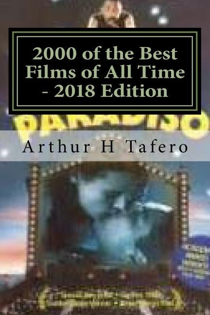 2000 of the Best Films of All Time - 2018 Edition by Tafero, Arthur H.