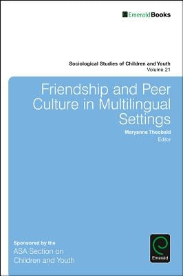 Friendship and Peer Culture in Multilingual Settings by Theobald, Maryanne