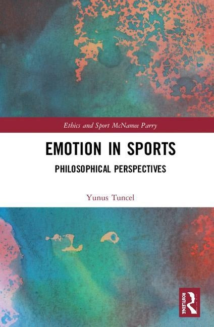 Emotion in Sports: Philosophical Perspectives by Tuncel, Yunus