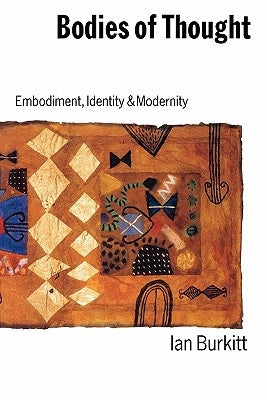 Bodies of Thought: Embodiment, Identity and Modernity by Burkitt, Ian