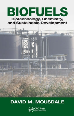 Biofuels: Biotechnology, Chemistry, and Sustainable Development by Mousdale, David M.