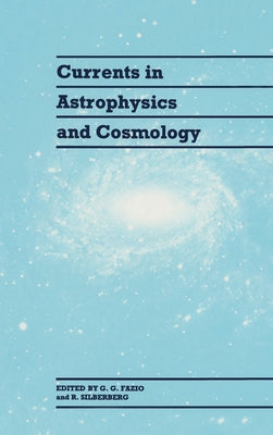 Currents in Astrophysics and Cosmology by Fazio, G. G.