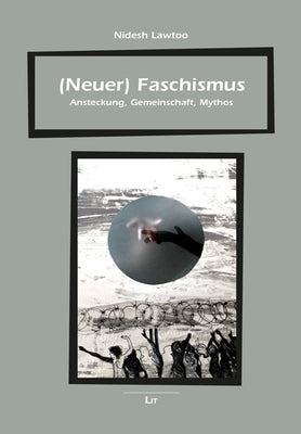 (Neuer) Faschismus: Ansteckung, Gemeinschaft, Mythos by Lawtoo, Nidesh