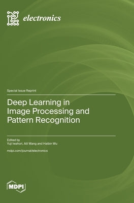 Deep Learning in Image Processing and Pattern Recognition by Iwahori, Yuji