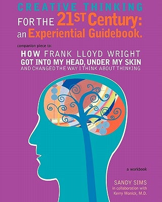 Creative Thinking for the 21st Century: An Experiential Guidebook by Monick M. D., Kerry
