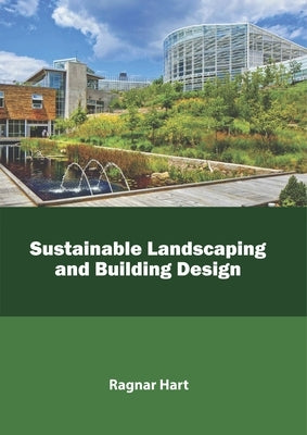 Sustainable Landscaping and Building Design by Hart, Ragnar