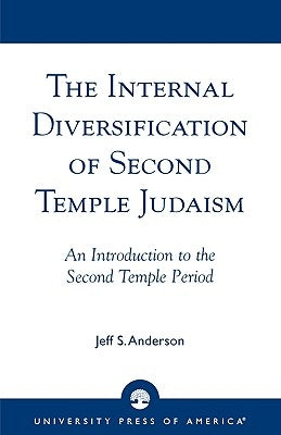 The Internal Diversification of Second Temple Judaism by Anderson, Jeff
