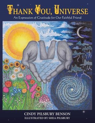 Thank You, Universe: An Expression of Gratitude for Our Faithful Friend by Benson, Cindy Pilsbury