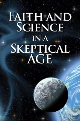 Faith and Science in a Skeptical Age by Yow, Jesse