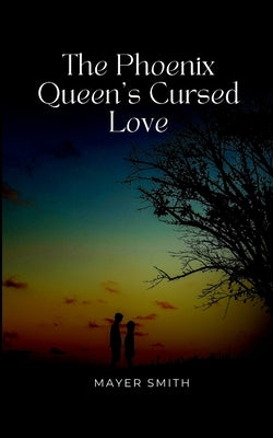 The Phoenix Queen's Cursed Love by Smith, Mayer
