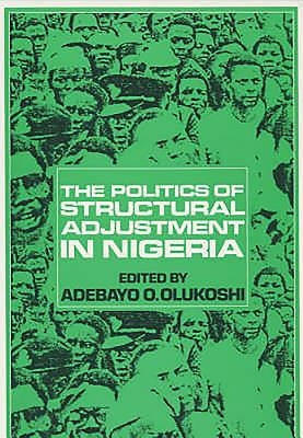 The Politics of Structural Adjustment in Nigeria by Olukoshi, Adebayo O.
