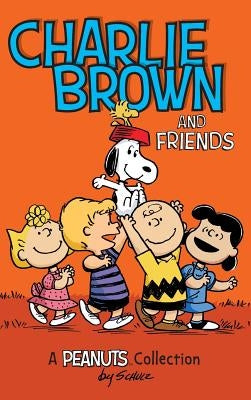 Charlie Brown and Friends: A Peanuts Collection by Schulz, Charles M.