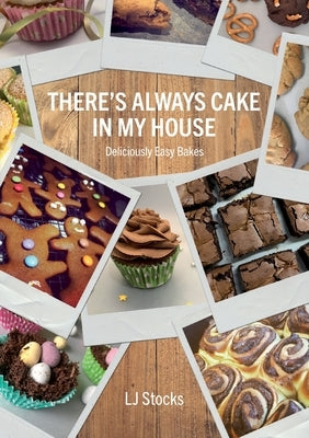 There's Always Cake In My House: Deliciously Easy Bakes by Stocks, Lj