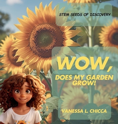 WOW, Does My Garden Grow!: STEM Seeds of Discovery by Chicca, Vanessa L.