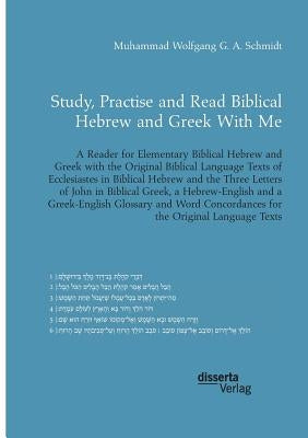Study, Practise and Read Biblical Hebrew and Greek With Me. A Reader for Elementary Biblical Hebrew and Greek with the Original Biblical Language Text by Schmidt, Muhammad Wolfgang G. a.