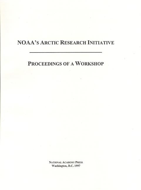Noaa's Arctic Research Initiative: Proceedings of a Workshop by National Research Council