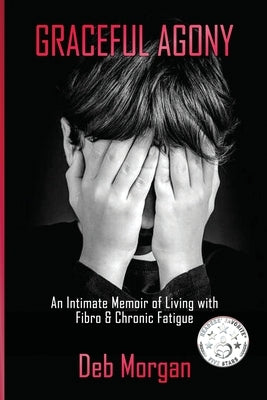Graceful Agony: An Intimate Memoir of Living with Fibro & Chronic Fatigue: Large Print Edition by Morgan, Debra