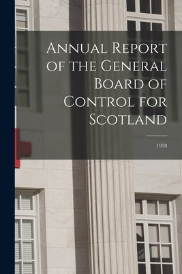 Annual Report of the General Board of Control for Scotland: 1958 by Anonymous